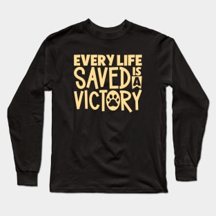 Every life saved is a victory - animal rescue Long Sleeve T-Shirt